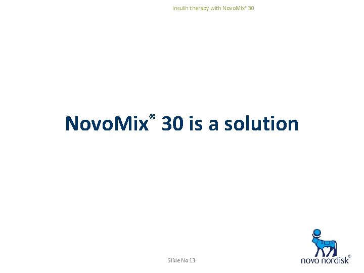 Insulin therapy with Novo. Mix® 30 is a solution Slide No 13 * 