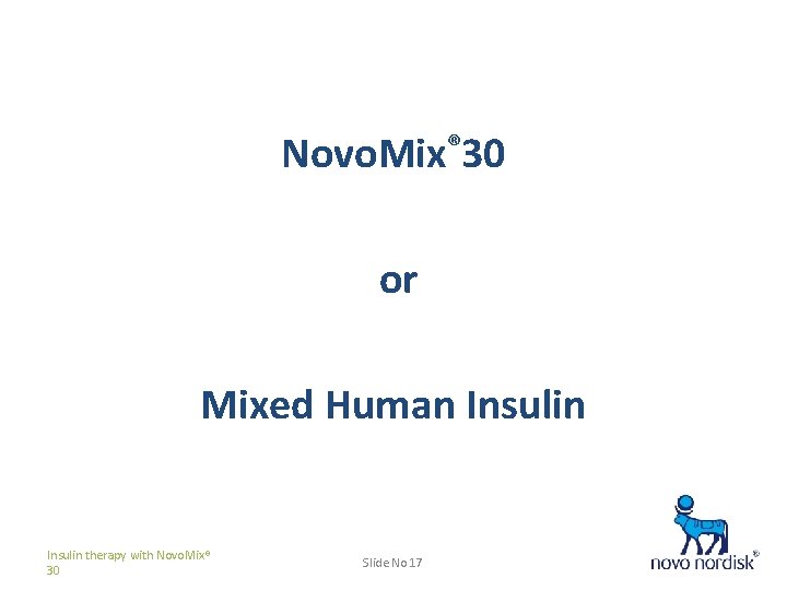 Novo. Mix® 30 or Mixed Human Insulin therapy with Novo. Mix® 30 Slide No