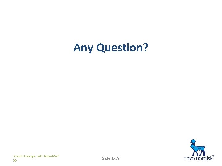 Any Question? Insulin therapy with Novo. Mix® 30 Slide No 28 * 