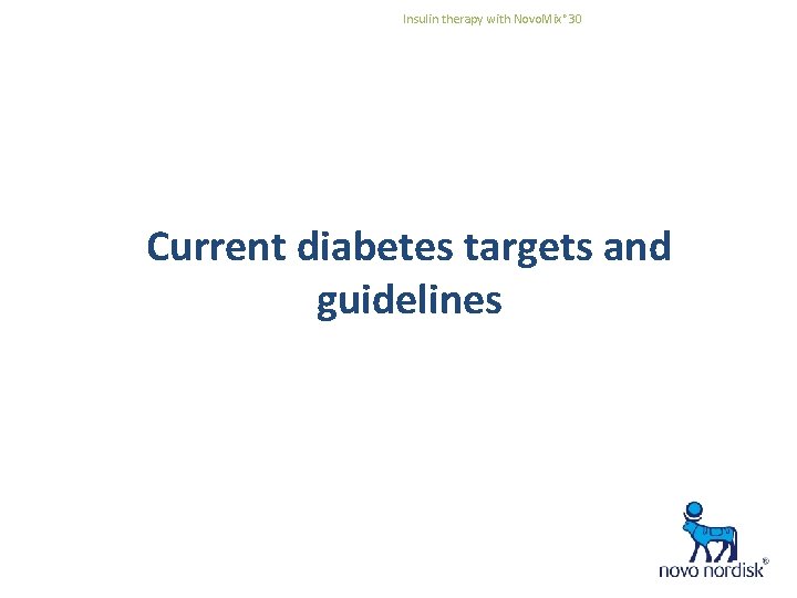 Insulin therapy with Novo. Mix® 30 Current diabetes targets and guidelines * 