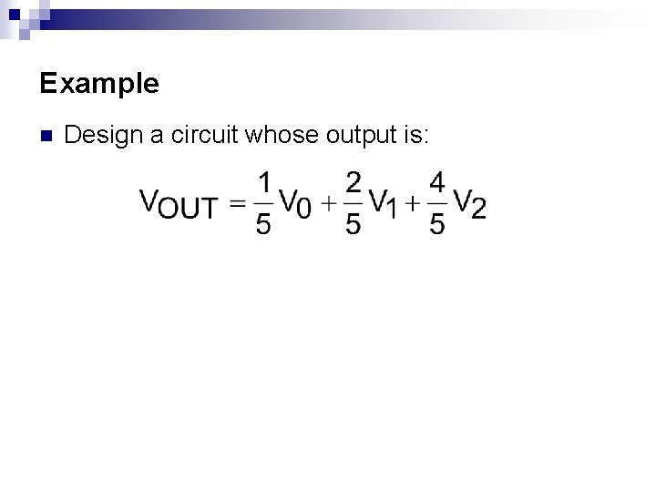 Example n Design a circuit whose output is: 