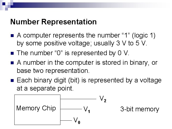 Number Representation n n A computer represents the number “ 1” (logic 1) by