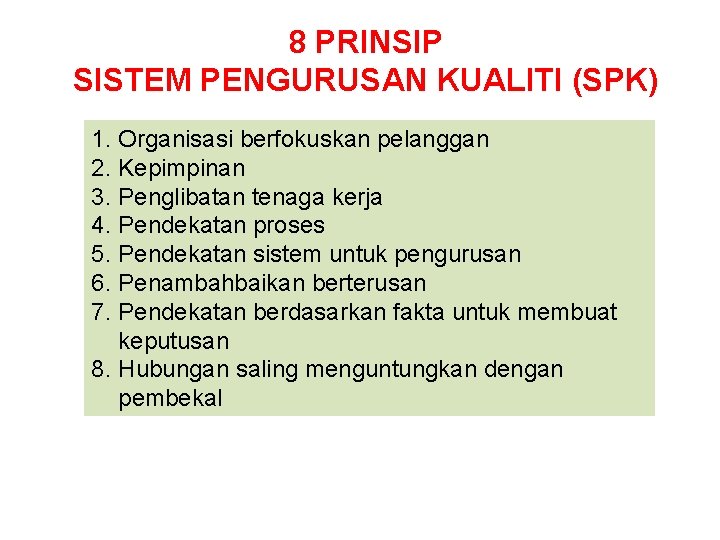 8 PRINSIP SISTEM PENGURUSAN KUALITI (SPK) 1. Organisasi berfokuskan pelanggan 2. Kepimpinan 3. Penglibatan