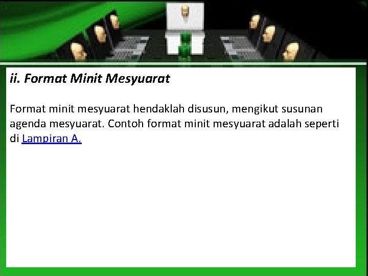 ii. Format Minit Mesyuarat Format minit mesyuarat hendaklah disusun, mengikut susunan agenda mesyuarat. Contoh