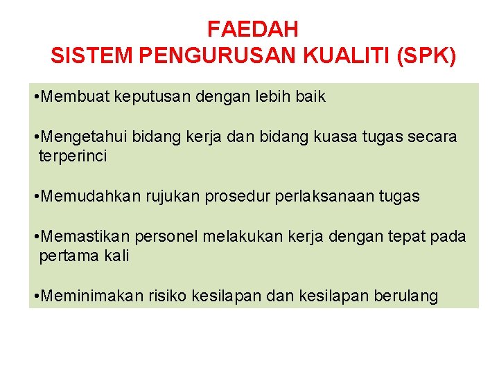 FAEDAH SISTEM PENGURUSAN KUALITI (SPK) • Membuat keputusan dengan lebih baik • Mengetahui bidang