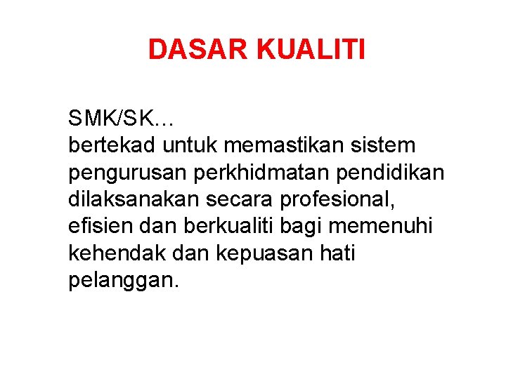 DASAR KUALITI SMK/SK… bertekad untuk memastikan sistem pengurusan perkhidmatan pendidikan dilaksanakan secara profesional, efisien