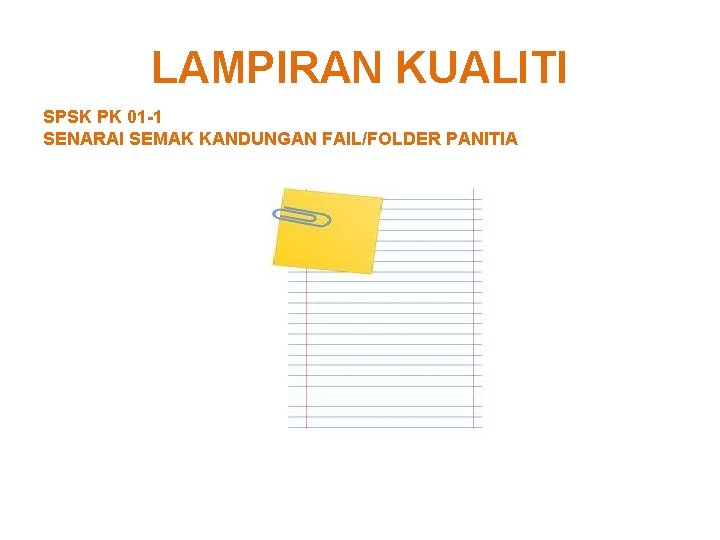 LAMPIRAN KUALITI SPSK PK 01 -1 SENARAI SEMAK KANDUNGAN FAIL/FOLDER PANITIA 