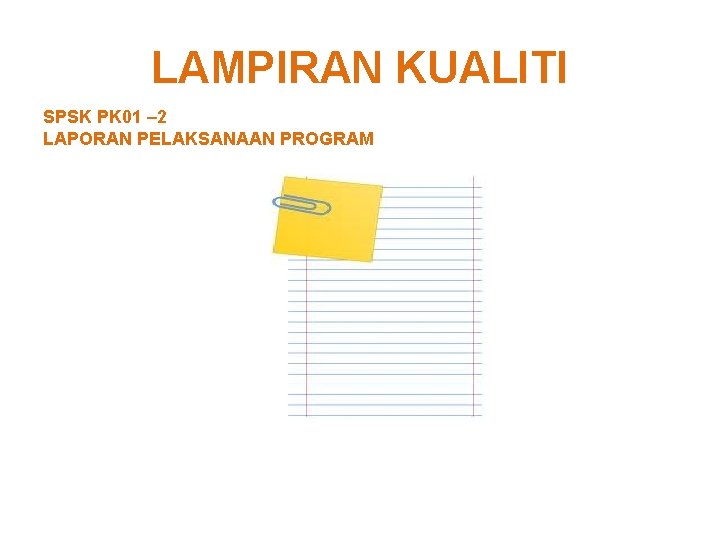 LAMPIRAN KUALITI SPSK PK 01 – 2 LAPORAN PELAKSANAAN PROGRAM 