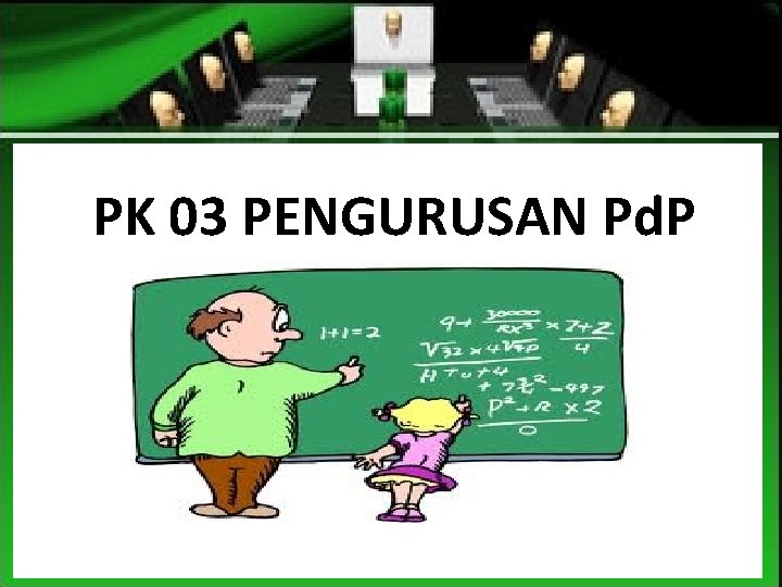 PK 03 PENGURUSAN Pd. P 