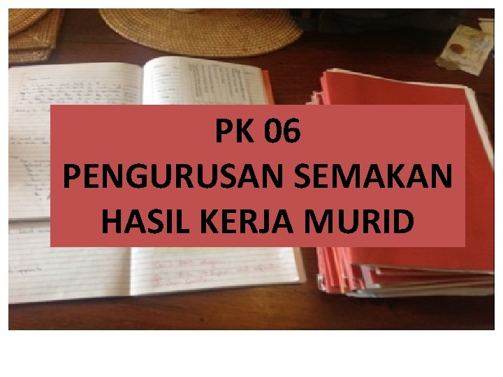 PK 06 PENGURUSAN SEMAKAN HASIL KERJA MURID 