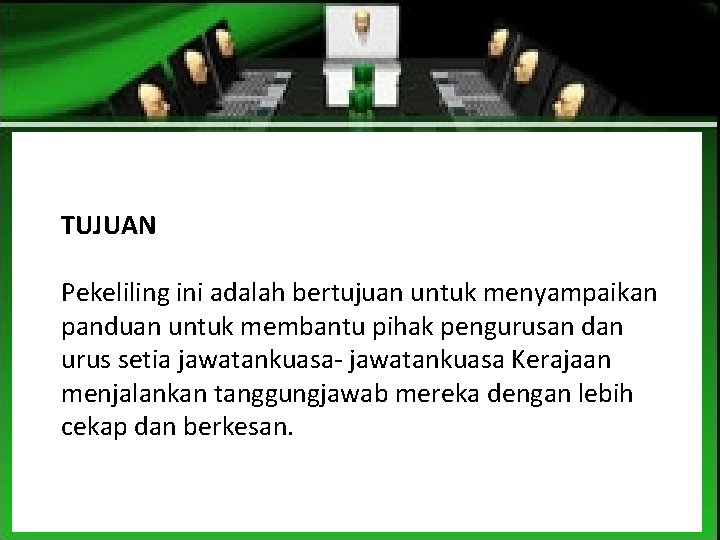 TUJUAN Pekeliling ini adalah bertujuan untuk menyampaikan panduan untuk membantu pihak pengurusan dan urus