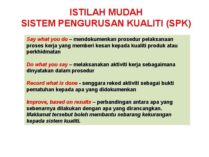 ISTILAH MUDAH SISTEM PENGURUSAN KUALITI (SPK) Say what you do – mendokumenkan prosedur pelaksanaan