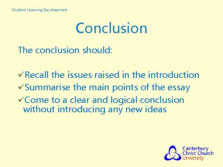 Student Learning Development Conclusion The conclusion should: üRecall the issues raised in the introduction Student Learning Development Conclusion The conclusion should: üRecall the issues raised in the introduction