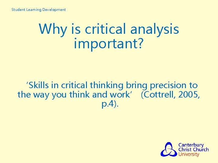 Student Learning Development Why is critical analysis important? ‘Skills in critical thinking bring precision Student Learning Development Why is critical analysis important? ‘Skills in critical thinking bring precision