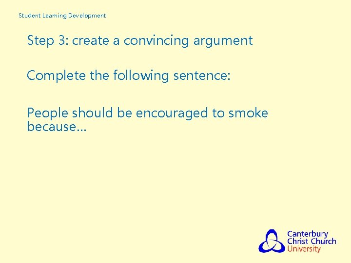 Student Learning Development Step 3: create a convincing argument Complete the following sentence: People Student Learning Development Step 3: create a convincing argument Complete the following sentence: People