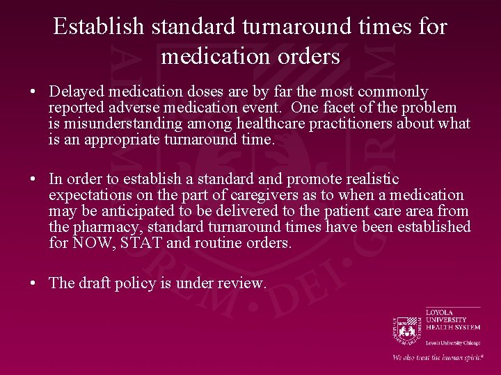 Establish standard turnaround times for medication orders • Delayed medication doses are by far