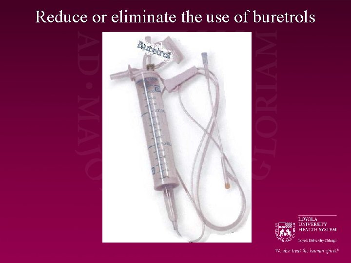 Reduce or eliminate the use of buretrols 