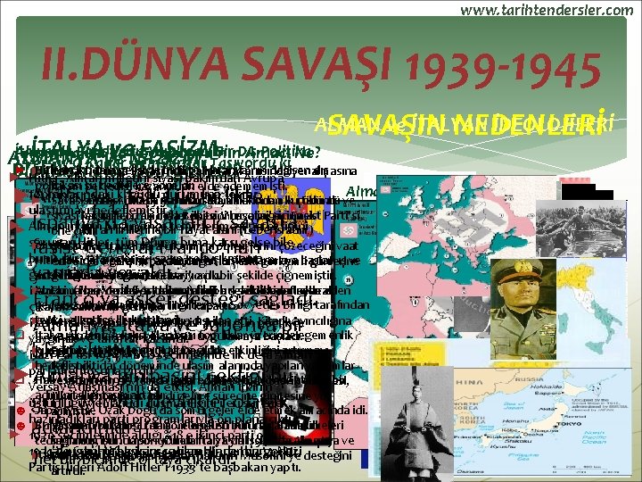 www. tarihtendersler. com II. DÜNYA SAVAŞI 1939 -1945 ALMAN ve İTALYAN İDEOLOJİLERİ SAVAŞIN NEDENLERİ