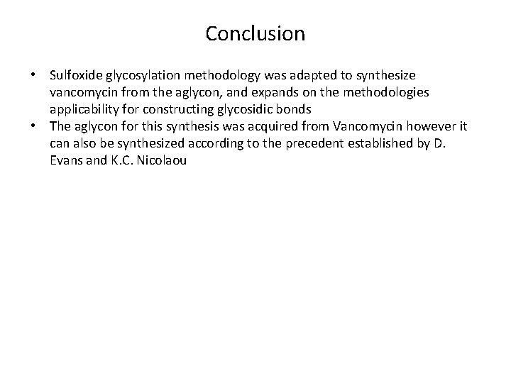 Conclusion • Sulfoxide glycosylation methodology was adapted to synthesize vancomycin from the aglycon, and