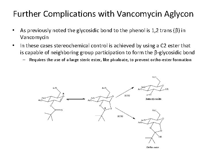 Further Complications with Vancomycin Aglycon • As previously noted the glycosidic bond to the