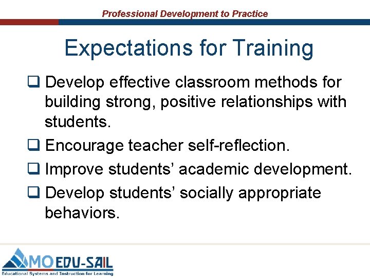 Professional Development to Practice Expectations for Training q Develop effective classroom methods for building