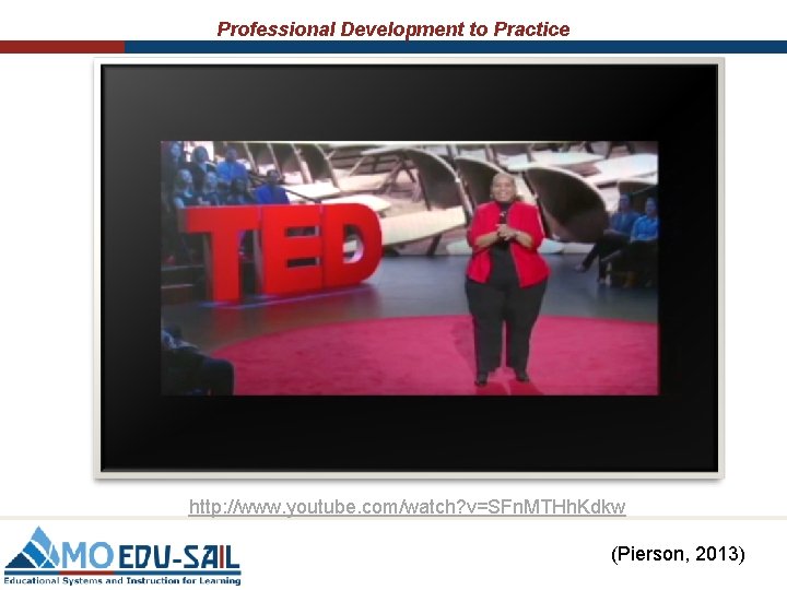 Professional Development to Practice http: //www. youtube. com/watch? v=SFn. MTHh. Kdkw (Pierson, 2013) 