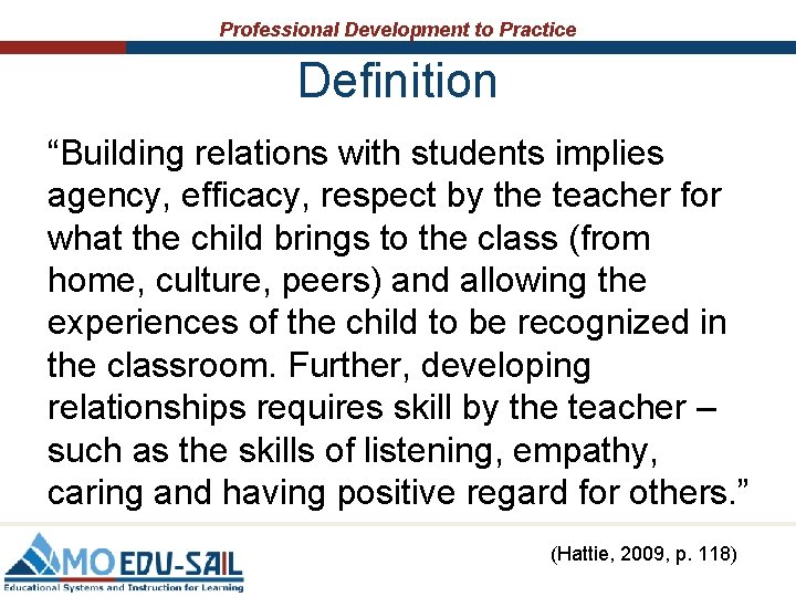 Professional Development to Practice Definition “Building relations with students implies agency, efficacy, respect by