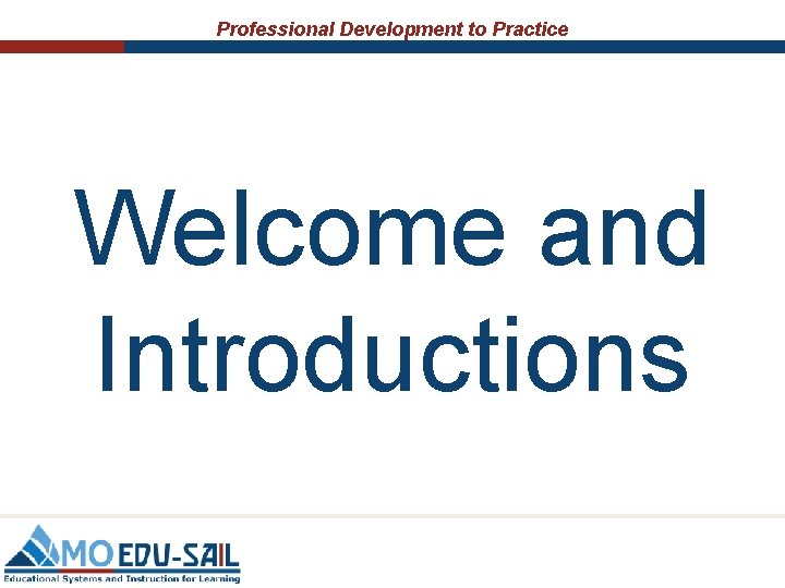 Professional Development to Practice Welcome and Introductions 