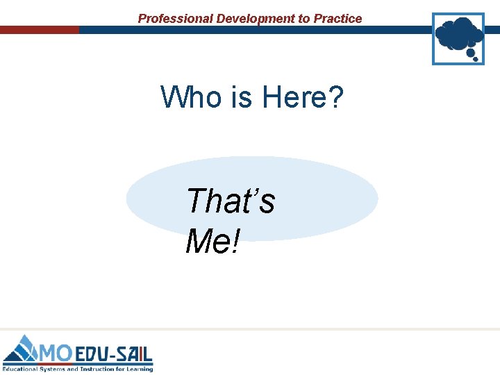Professional Development to Practice Who is Here? That’s Me! 
