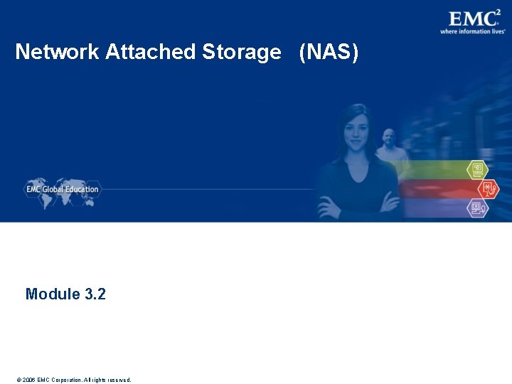 Network Attached Storage (NAS) Module 3. 2 © 2006 EMC Corporation. All rights reserved.