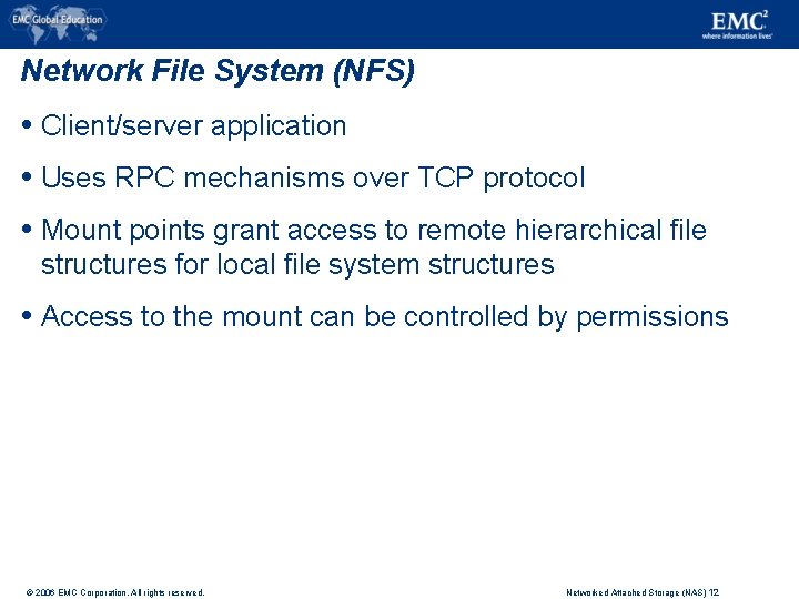 Network File System (NFS) Client/server application Uses RPC mechanisms over TCP protocol Mount points