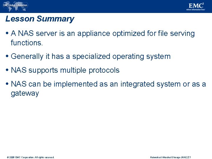 Lesson Summary A NAS server is an appliance optimized for file serving functions. Generally