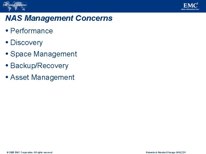 NAS Management Concerns Performance Discovery Space Management Backup/Recovery Asset Management © 2006 EMC Corporation.