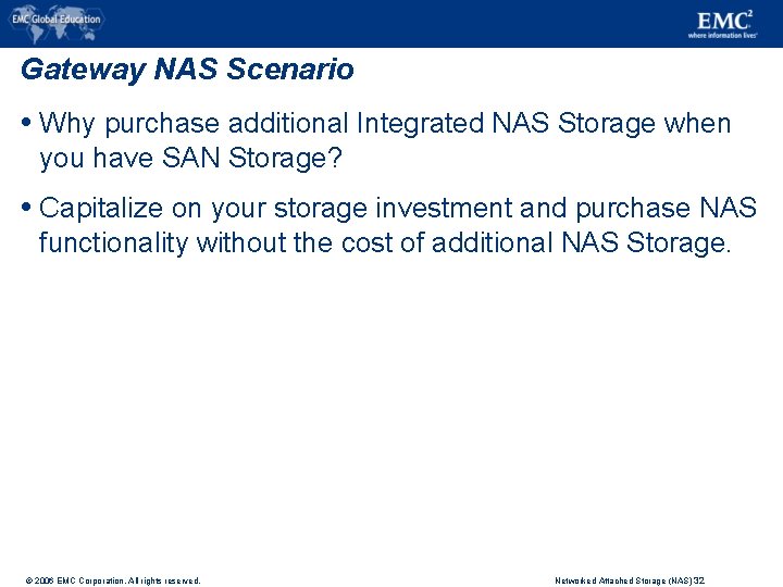 Gateway NAS Scenario Why purchase additional Integrated NAS Storage when you have SAN Storage?