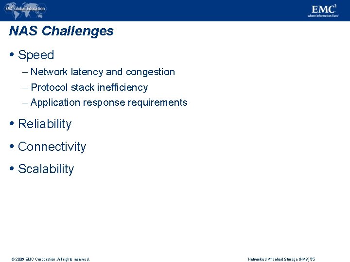 NAS Challenges Speed – Network latency and congestion – Protocol stack inefficiency – Application