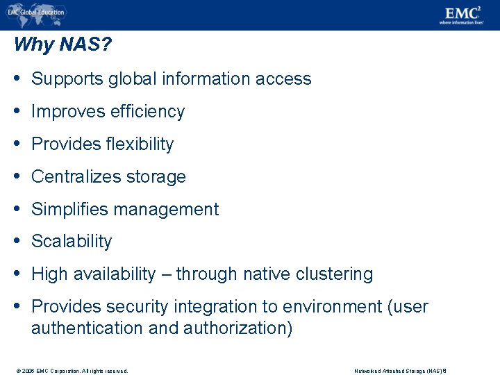 Why NAS? Supports global information access Improves efficiency Provides flexibility Centralizes storage Simplifies management