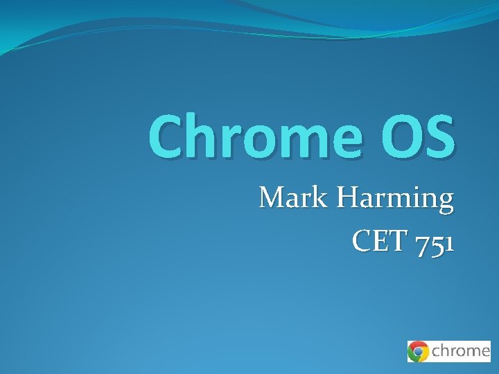 Chrome OS Mark Harming CET 751 