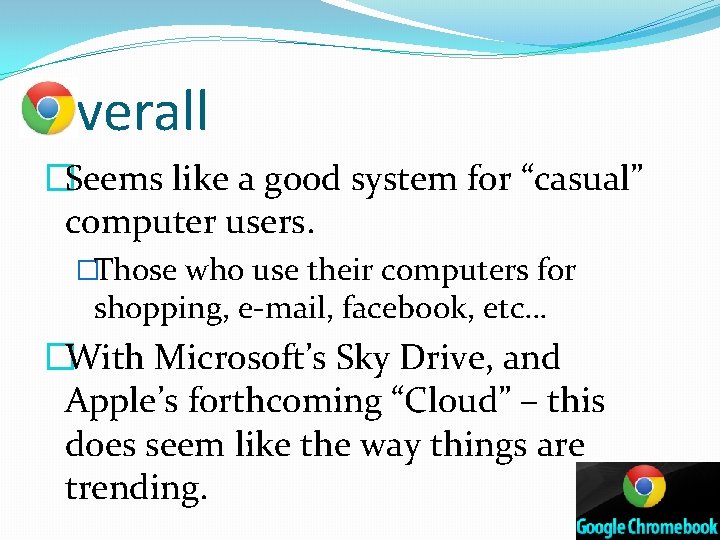 Overall �Seems like a good system for “casual” computer users. �Those who use their