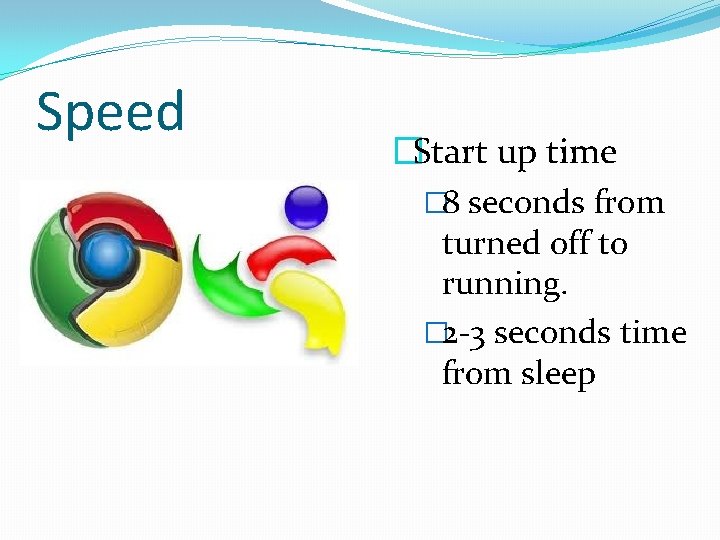 Speed �Start up time � 8 seconds from turned off to running. � 2