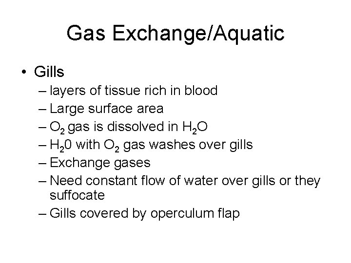 Gas Exchange/Aquatic • Gills – layers of tissue rich in blood – Large surface