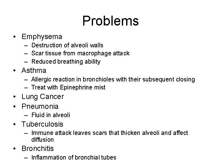 Problems • Emphysema – Destruction of alveoli walls – Scar tissue from macrophage attack