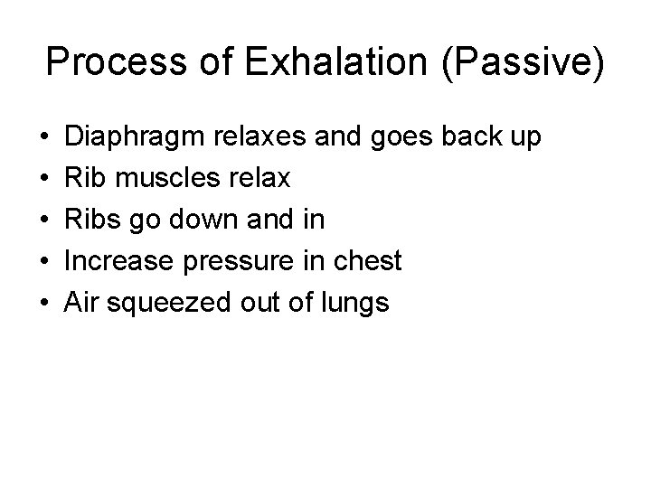 Process of Exhalation (Passive) • • • Diaphragm relaxes and goes back up Rib