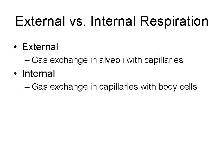 External vs. Internal Respiration • External – Gas exchange in alveoli with capillaries •