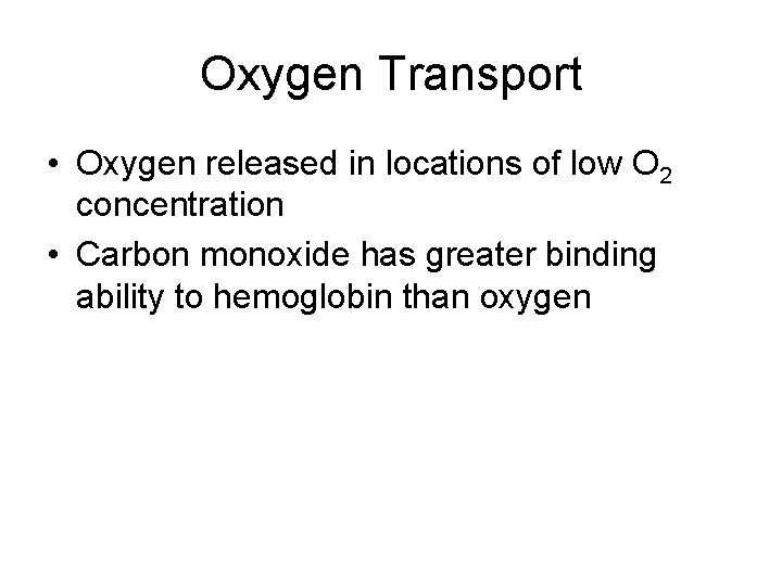 Oxygen Transport • Oxygen released in locations of low O 2 concentration • Carbon