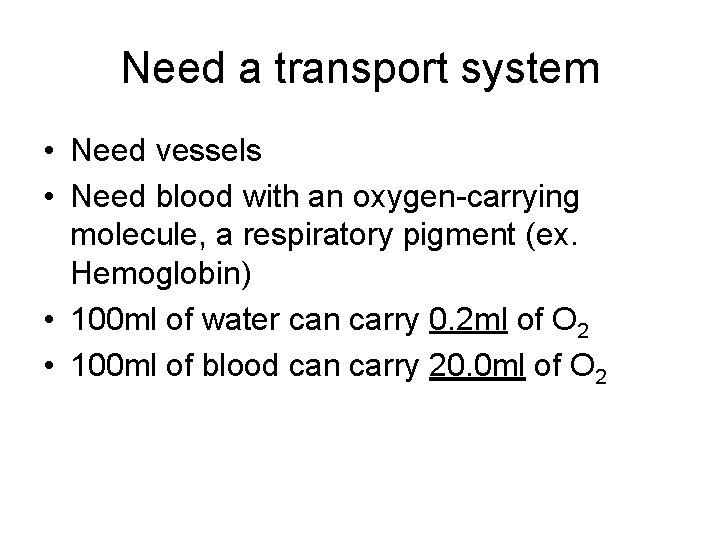 Need a transport system • Need vessels • Need blood with an oxygen-carrying molecule,