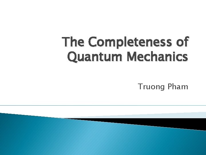 The Completeness of Quantum Mechanics Truong Pham 