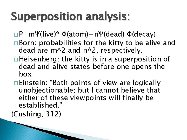 Superposition analysis: � P=mΨ(live)* Φ(atom)+nΨ(dead) Φ(decay) � Born: probabilities for the kitty to be