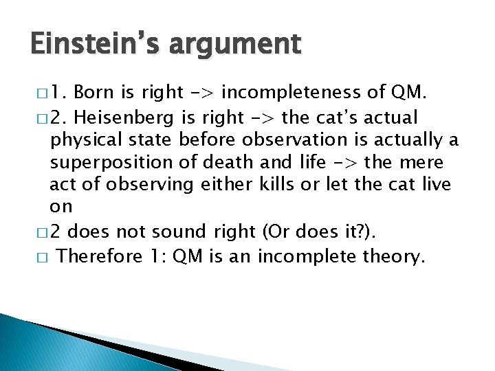 Einstein’s argument � 1. Born is right -> incompleteness of QM. � 2. Heisenberg