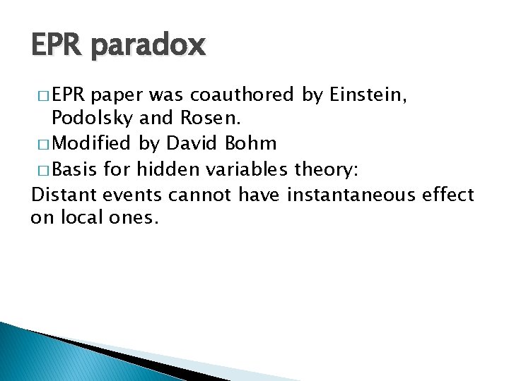 EPR paradox � EPR paper was coauthored by Einstein, Podolsky and Rosen. � Modified