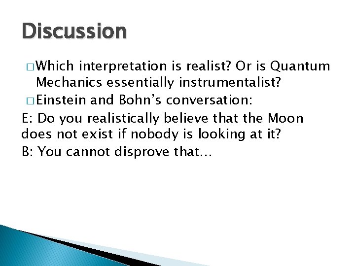 Discussion � Which interpretation is realist? Or is Quantum Mechanics essentially instrumentalist? � Einstein